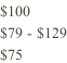 $100 $79 - $129 $75